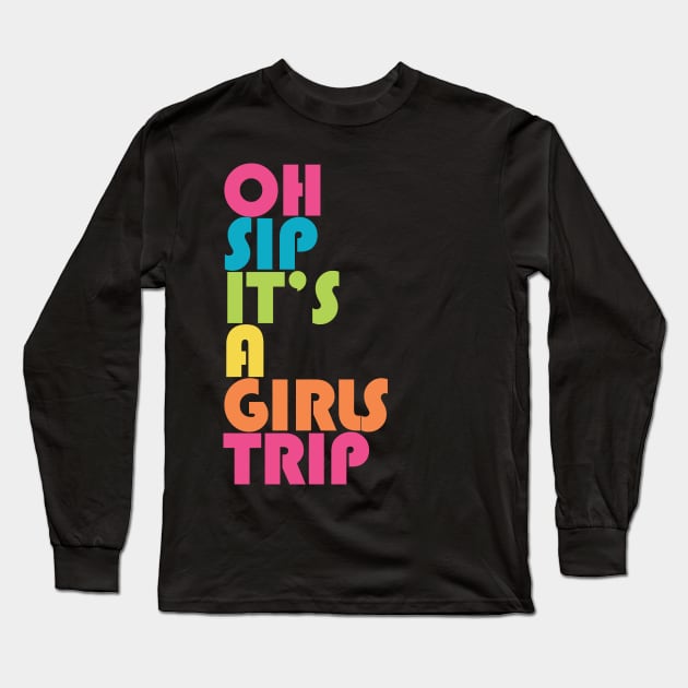 Girls Trip Oh Sip It's A Girls Trip Vacation Group Long Sleeve T-Shirt by PodDesignShop